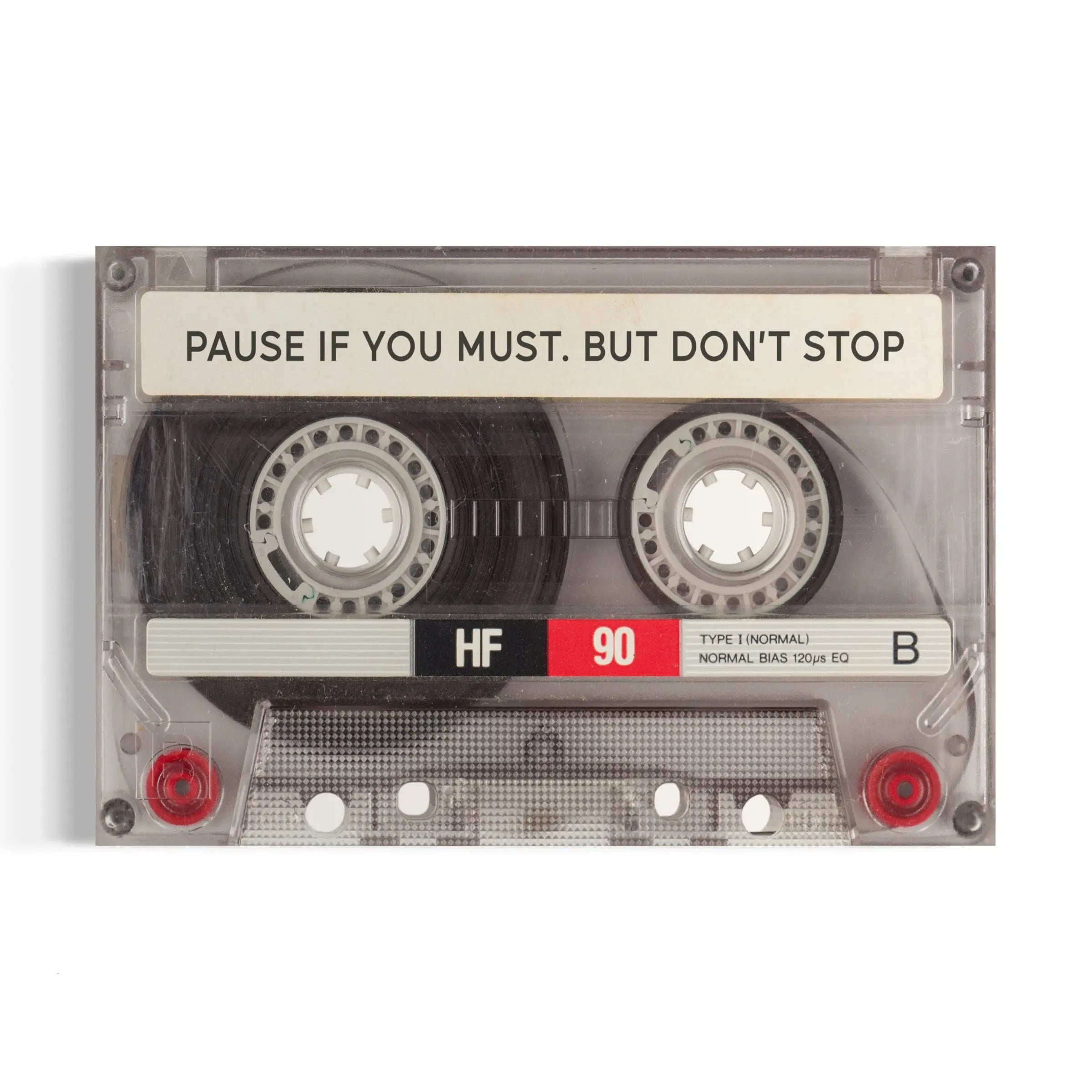 a cassette tape with the words pause if you must, but don't stop